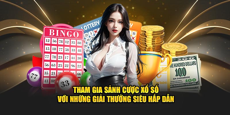 Tham gia sảnh cược xổ số với những giải thưởng siêu hấp dẫn