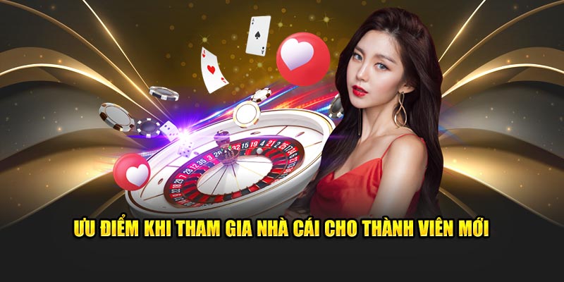 Ưu điểm khi tham gia nhà cái cho thành viên mới