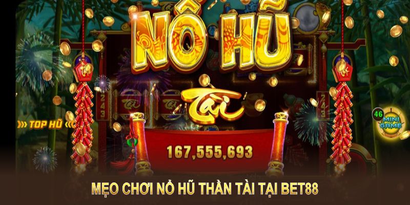 Mẹo chơi nổ hũ thần tài tại BET88 sẽ giúp bạn tăng cơ hội thắng lớn