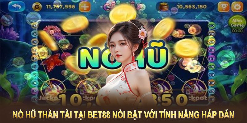 Nổ hũ thần tài tại BET88 nổi bật với tính năng hấp, khác biệt so với các tựa game khác.